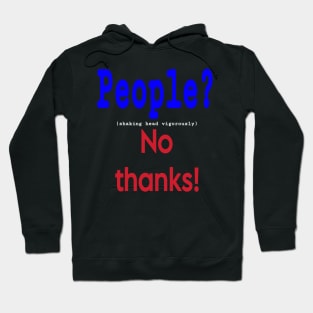 People? (shaking head vigorously) No Thanks! - Front Hoodie